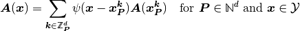 \TA(\Vx) &=
\sum_{\Vk\in \set{Z}^d_{\VP}} \psi(\Vx-\Vx^{\Vk}_{\VP}) \TA(\Vx_{\VP}^{\Vk})
\quad\text{for }\VP\in\xNd \text{ and } \Vx\in\puc